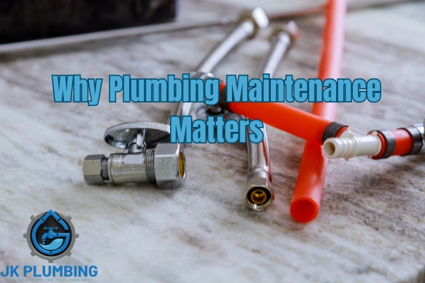 Why Plumbing Maintenance Matters