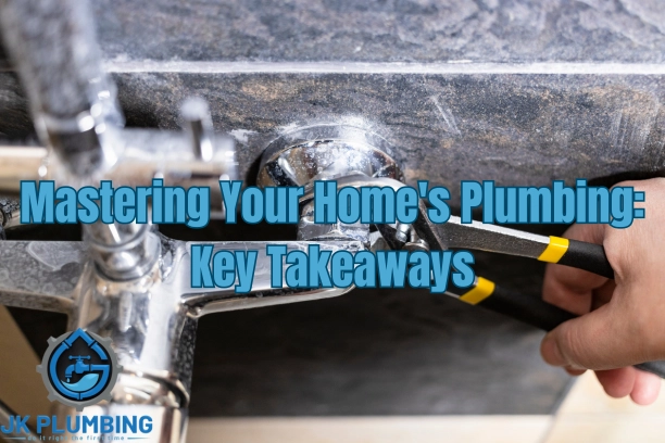 Mastering Your Home's Plumbing: Key Takeaways