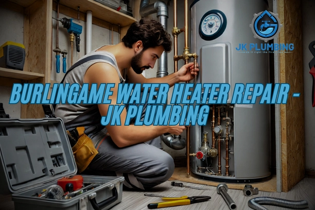 Burlingame Water Heater Repair - JK Plumbing