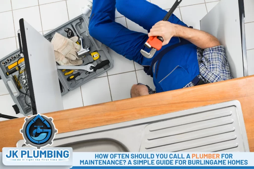 How Often Should You Call a Plumber for Maintenance A Simple Guide for Burlingame Homes