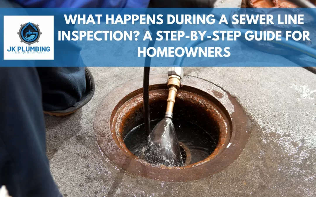 What Happens During a Sewer Line Inspection? A Step-by-Step Guide for Homeowners