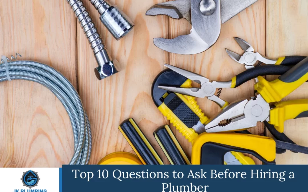 Top 10 Questions to Ask Before Hiring a Plumber
