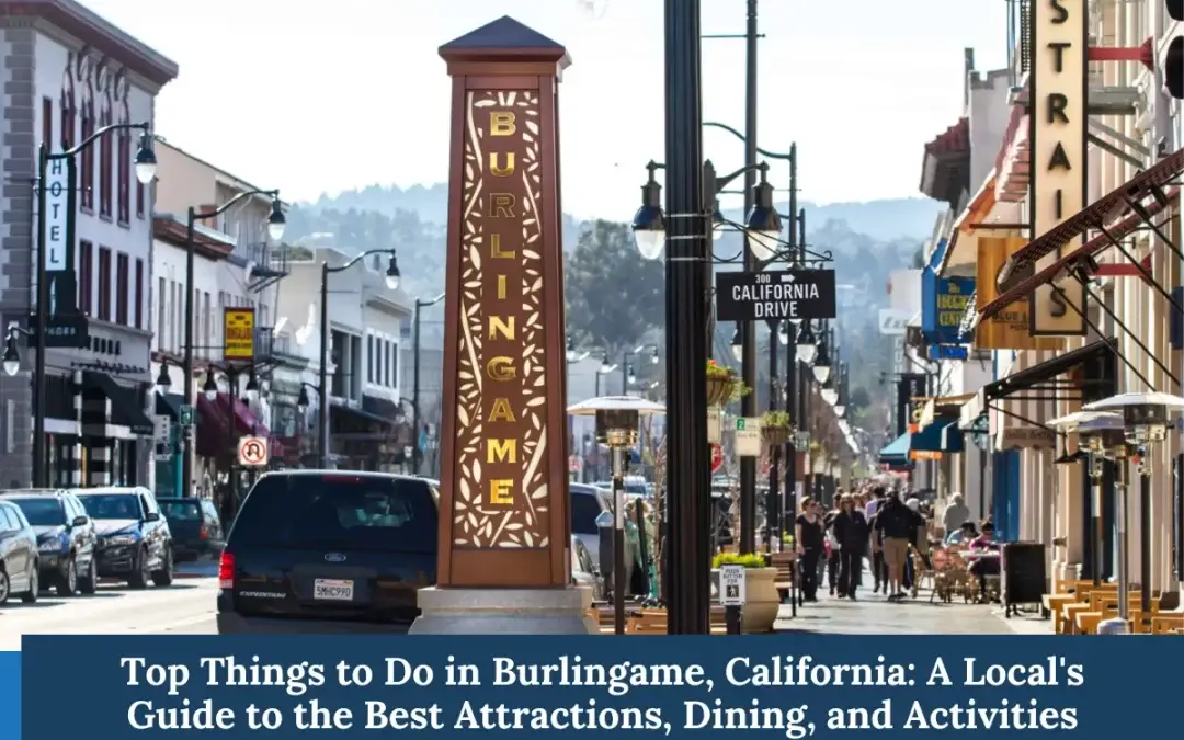 Top Things to Do in Burlingame, California: A Local’s Guide to the Best Attractions, Dining, and Activities